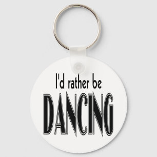 I'D RATHER BE DANCING KEYCHAIN