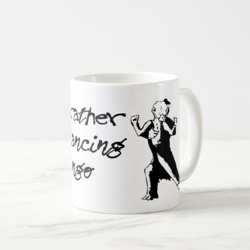 id rather be dancing tango coffee mug