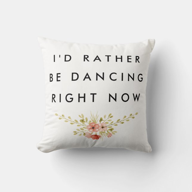 I'd Rather be Dancing Throw Pillow (Front)