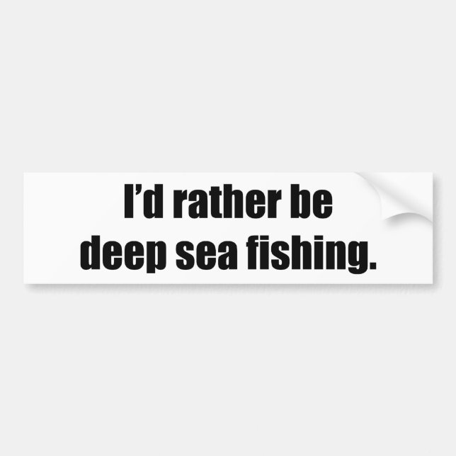 I'd Rather Be Deep Sea Fishing Bumper Sticker (Front)