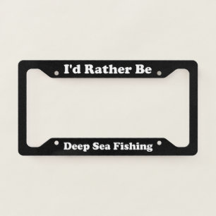 Id Rather Be Deep Sea Fishing License Plate Frame