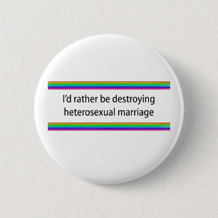 I'd Rather Be Destroying Heterosexual Marriage Button