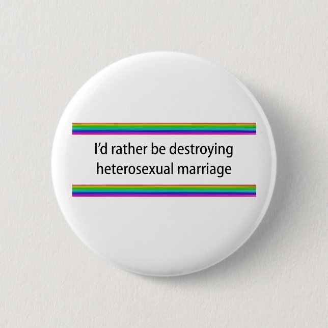 I'd Rather Be Destroying Heterosexual Marriage Button (Front)