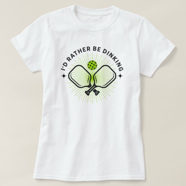 I'd Rather Be Dinking T-Shirt (Design Front)