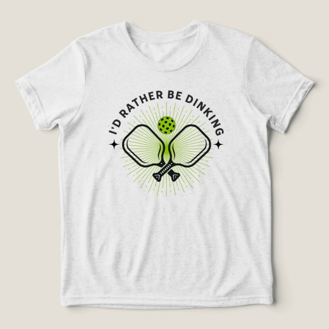 I'd Rather Be Dinking Tri-Blend Shirt (Design Front)