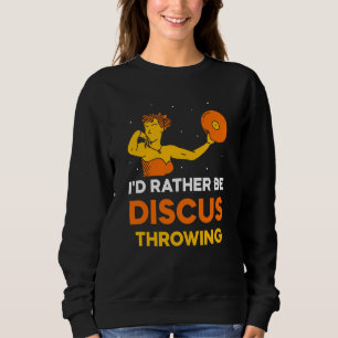 I'd Rather Be Discus Throwing Sport Thrower Throw Sweatshirt