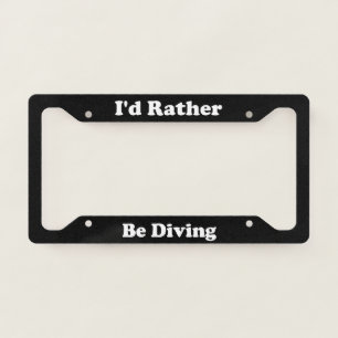 Id Rather Be Diving License Plate Frame