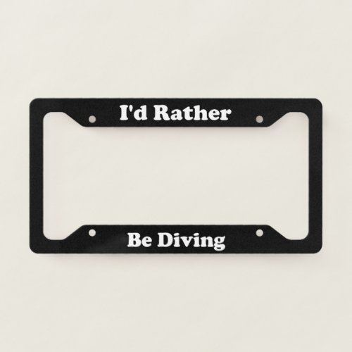 Id Rather Be Diving License Plate Frame