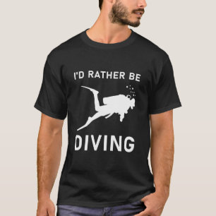 I'd Rather be Diving - Scuba Diver - Scuba Diving T-Shirt