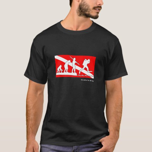 Id rather be diving SCUBA evolution t_shirt T_Shirt