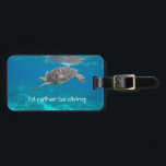 I'd rather be diving turtle luggage tag<br><div class="desc">Turtle as photographed in Apo Island,  Philippines</div>