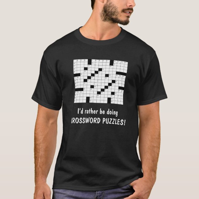 I'd rather be doing CROSSWORD PUZZLES! T-Shirt