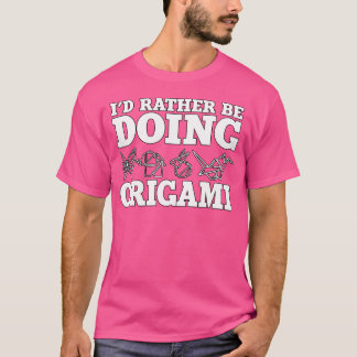 I'D Rather Be Doing Origami Animals Gift Origami T-Shirt