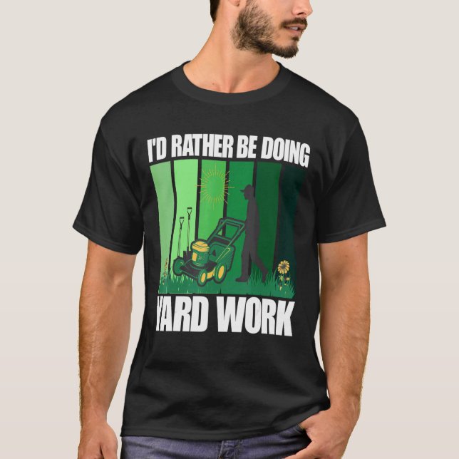 I'd Rather Be Doing Yard Work Gardening T-Shirt (Front)