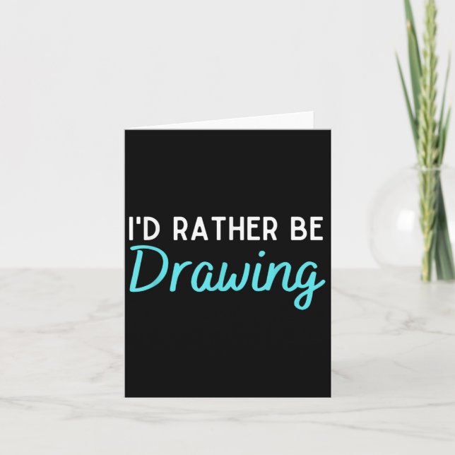 Id Rather Be Drawing Funny Drawing Lover Humor  Card (Front)