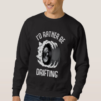 I'd Rather Be Drifting Raceway Burnout Sweatshirt