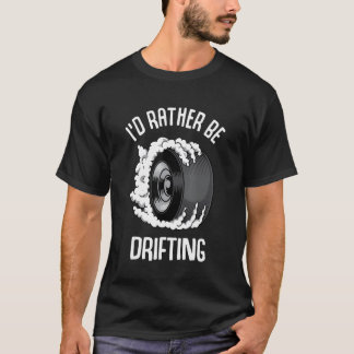 I'd Rather Be Drifting Raceway Burnout T-Shirt