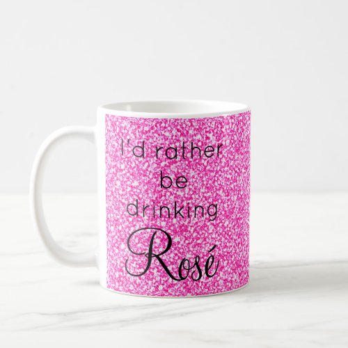 Id Rather Be Drinking Ros Pink Glitter Sparkle Coffee Mug