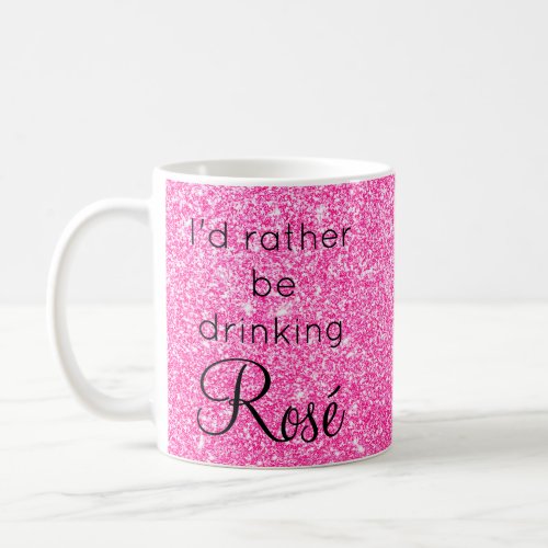 Id Rather Be Drinking Ros Pink Glitter Sparkle Coffee Mug