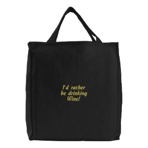 I'd rather be drinking Wine! Fun Embroidered Bag