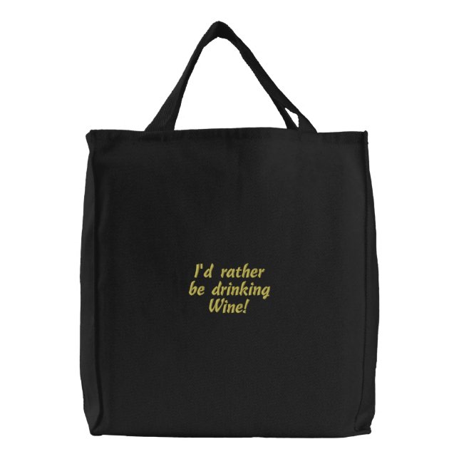 I'd rather be drinking Wine! Fun Embroidered Bag (Front)