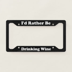 Id Rather Be Drinking Wine License Plate Frame
