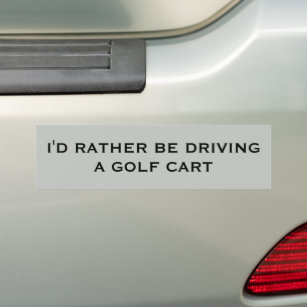 I'd Rather Be Driving a Golf Cart Bumper Sticker