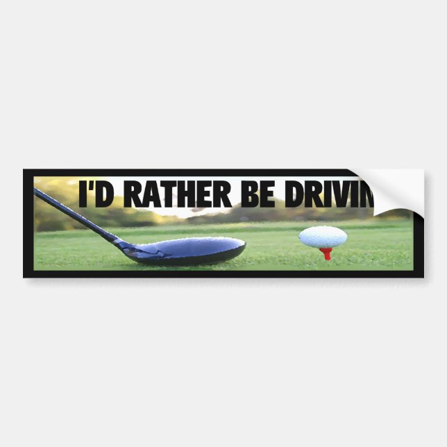 I'D RATHER BE DRIVING - Golf Bumper Sticker (Front)