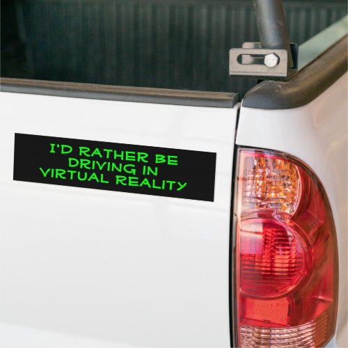 Id Rather Be Driving in Virtual Reality Bumper Sticker