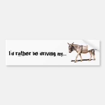 I'd Rather Be Driving My.... Bumper Sticker by HippieGeekFarmArt at Zazzle
