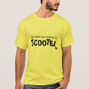 I'd Rather be Driving My Scooter T-Shirt