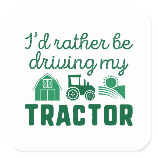 I'd Rather Be Driving My Tractor Square Sticker