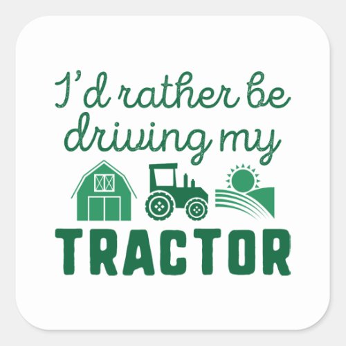 Id Rather Be Driving My Tractor Square Sticker