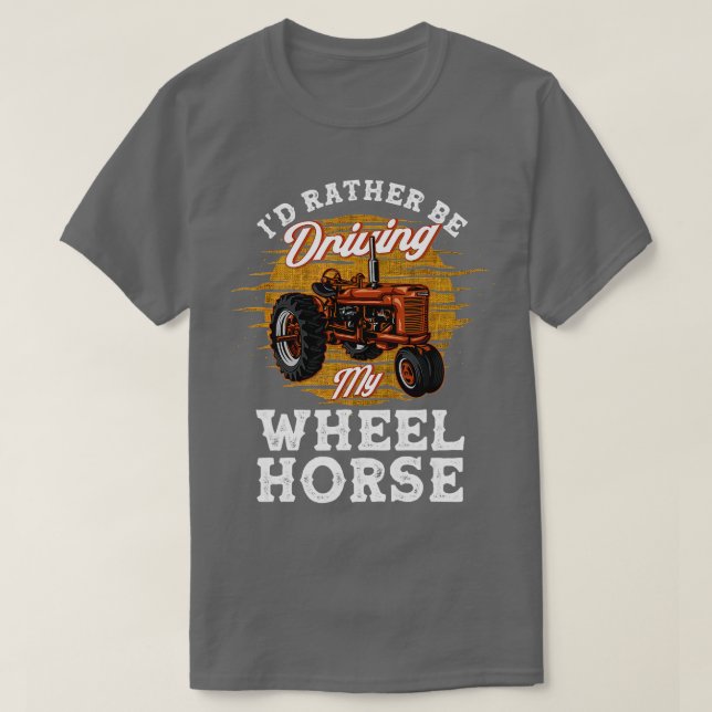 I'd Rather Be Driving My Wheel Horse Farming Gift  T-Shirt (Design Front)