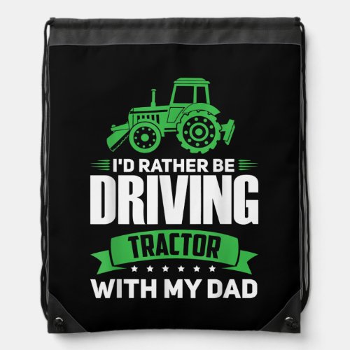 Id rather be Driving Tractor Dad Farming  Drawstring Bag