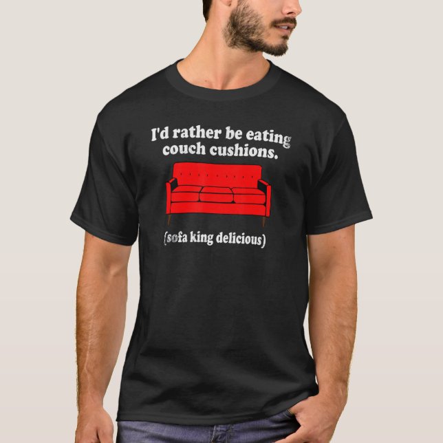 I'd Rather Be Eating Couch Cushions Sofa King Deli T-Shirt (Front)