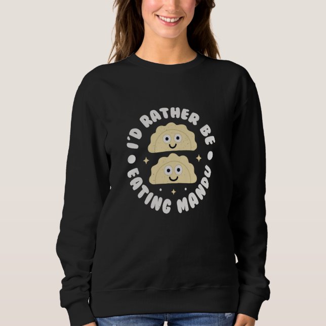 I'd Rather Be Eating Mandu - Korean Dumplings Mand Sweatshirt (Front)