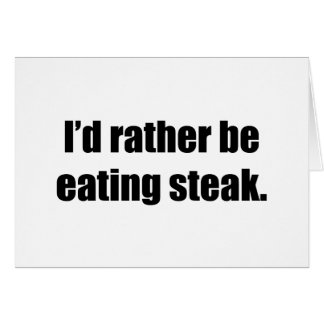 I'd Rather Be Eating Steak Cards