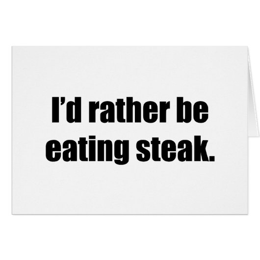 I'd Rather Be Eating Steak Cards (Front Horizontal)