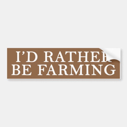 Id Rather Be Farming Bumper Sticker