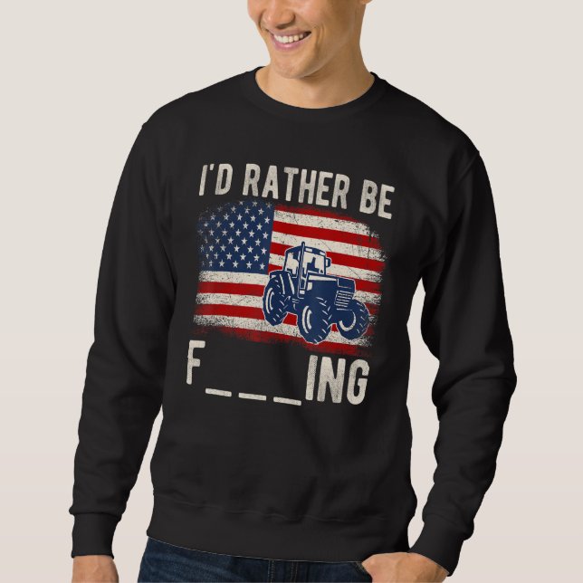 I'd Rather Be Farming Distressed American Flag Fun Sweatshirt (Front)