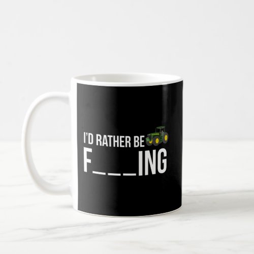 ID Rather Be Farming Farmer Coffee Mug