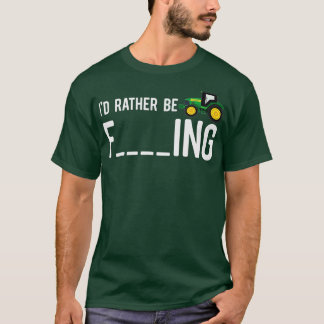 Id Rather Be Farming Funny Adult Farmer Gift T-Shirt