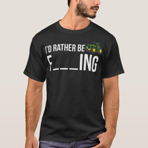 Id Rather Be Farming  Funny Farmer Gift  T_Shirt