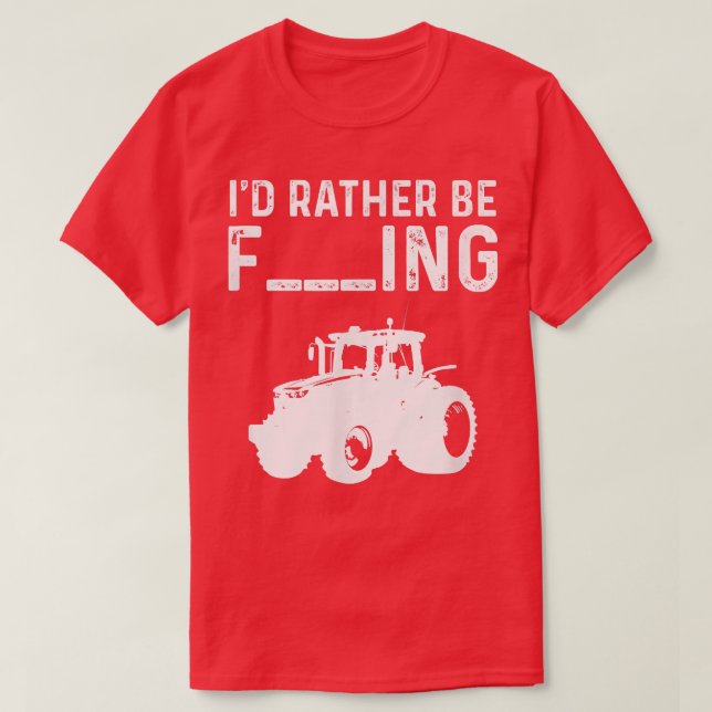 I'd Rather Be Farming Saying Tractor Farmer  T-Shirt (Design Front)