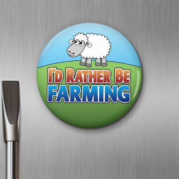 I'd Rather Be Farming! (virtual Farming) Magnet by MyRazzleDazzle at Zazzle
