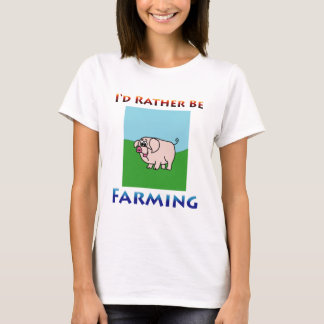 i'd rather be farming Women T-Shirt