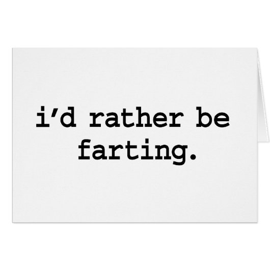 i'd rather be farting. cards (Front Horizontal)