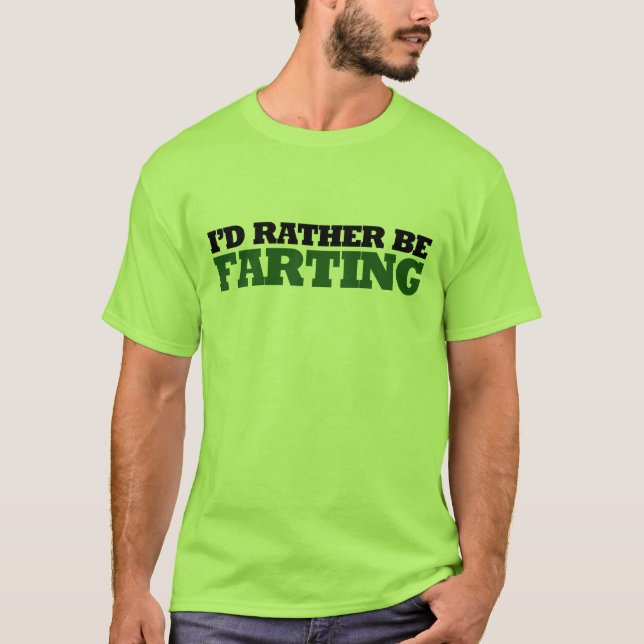 I'd rather be Farting T-Shirt (Front)