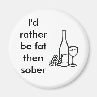I'd rather be fat then sober magnet